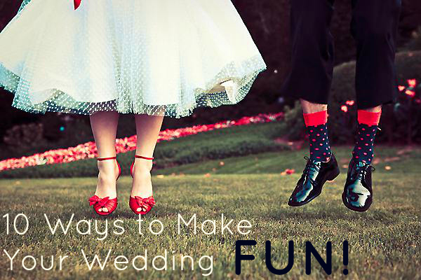 Yes I do 10 ways to make your wedding fun 1